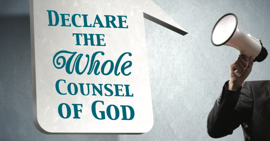 Declare the Whole Counsel of God