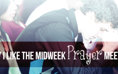 Why I Like the Midweek Prayer Meeting