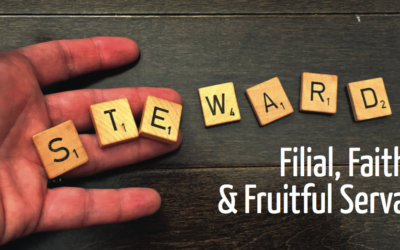 Stewards: Filial, Faithful, & Fruitful Servants