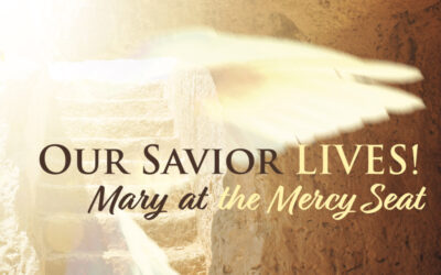 Our Saviour Lives! Mary at the Mercy Seat