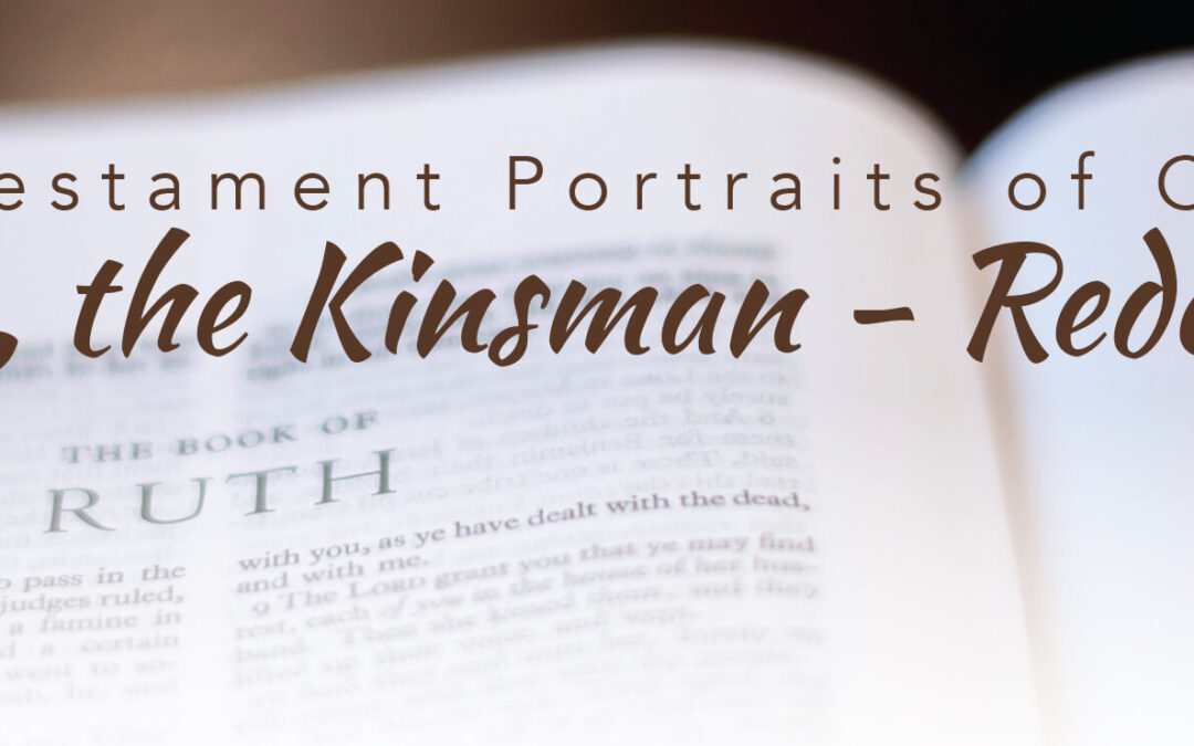 Old Testament Portraits of Christ: Boaz, the Kinsman – Redeemer