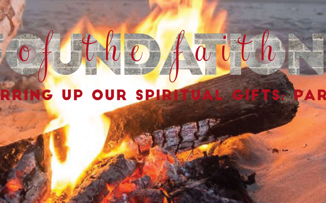 Foundations of the Faith: Stirring Up Our Spiritual Gifts: Part 2
